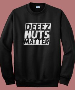 Deez Nuts Matter Sweatshirt