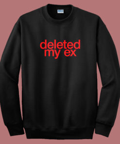 Deleted My Ex Sweatshirt Deleted My Ex Sweatshirt