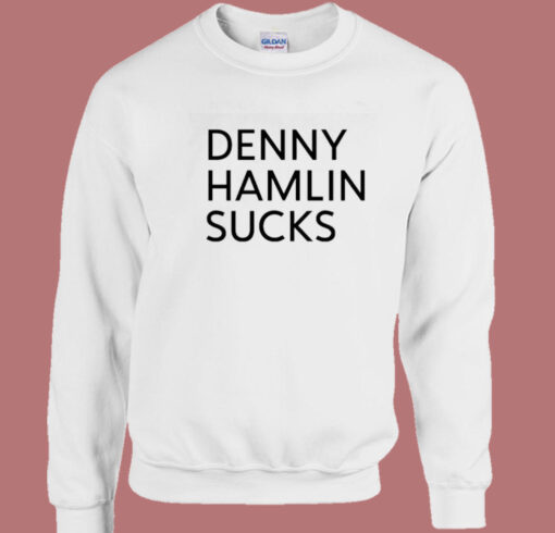 Denny Hamlin Sucks Sweatshirt