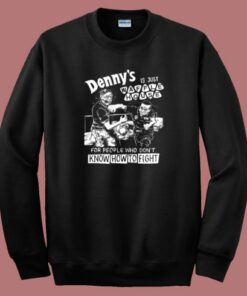 Dennys Is Just Waffle House Sweatshirt
