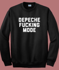Depeche Fucking Mode Sweatshirt Depeche Fucking Mode Sweatshirt