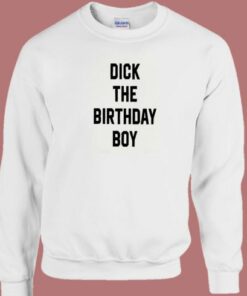 Dick The Birthday Boy Sweatshirt 1 Dick The Birthday Boy Sweatshirt 2