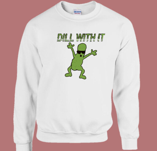 Dill With It Funny 80s Sweatshirt