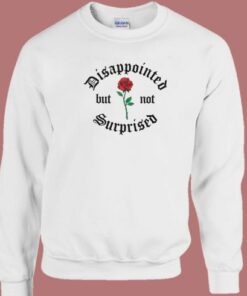 Disappointed But Not Surprised Sweatshirt 2