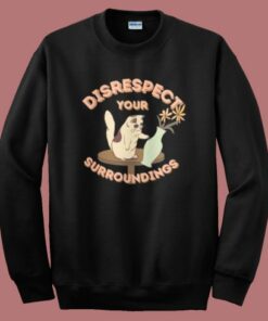 Disrespect Your Surroundings Cat Sweatshirt