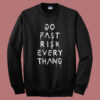 Do Fast Risk Every Thang Sweatshirt