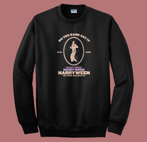 Do You Dare Say It Harryween Sweatshirt