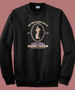Do You Dare Say It Harryween Sweatshirt