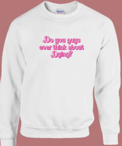 Do You Guys Ever Think About Dying Sweatshirt 1