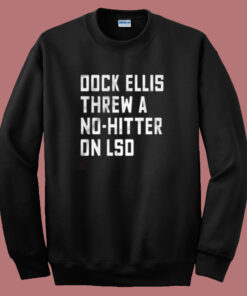 Dock Ellis Threw A No Hitter On Lsd Sweatshirt