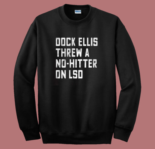 Dock Ellis Threw A No Hitter On Lsd Sweatshirt