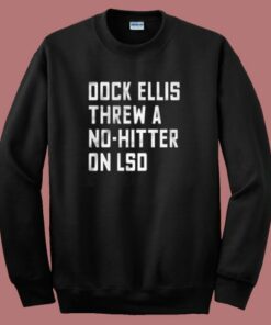 Dock Ellis Threw A No Hitter On Lsd Sweatshirt
