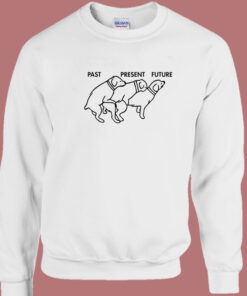 Dog Past Present Future Sweatshirt 1