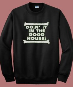 Doin It In The Dogg House Sweatshirt