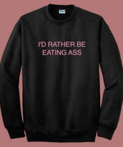 Doja Cat Id Rather Be Eating Ass Sweatshirt