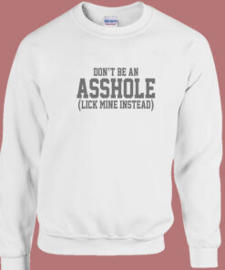 Don't Be An Asshole Sweatshirt 1