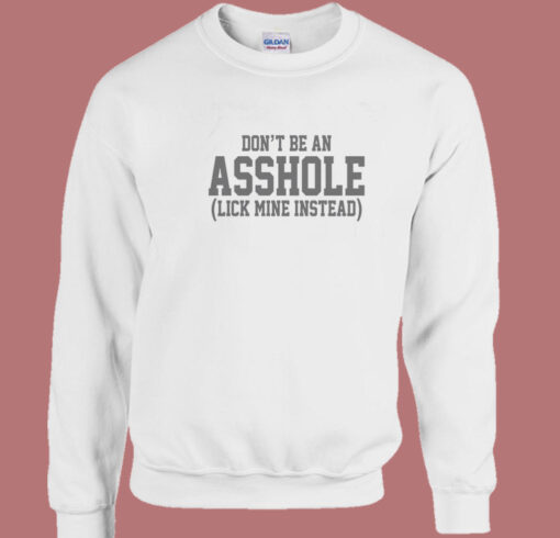 Don’t Be An Asshole Sweatshirt