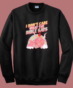 Don’t Care What The Bible Says Sweatshirt