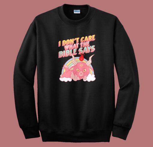 Don’t Care What The Bible Says Sweatshirt