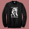 Don’t Fck With My Freedom Sweatshirt