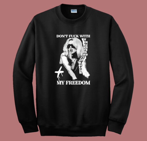 Don’t Fck With My Freedom Sweatshirt