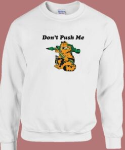 Don’t Push Me Garfield Sweatshirt 1 Don't Push Me Garfield Sweatshirt 2
