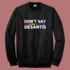 Don’t Say Desantis Pride Sweatshirt