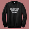 Donald Trump Did Nothing Wrong Sweatshirt