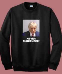 Donald Trump Mugshot Never Surrender Sweatshirt