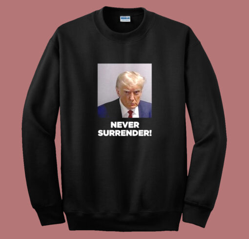 Donald Trump Mugshot Never Surrender Sweatshirt