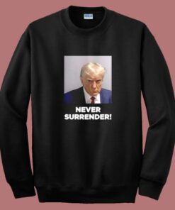Donald Trump Mugshot Never Surrender Sweatshirt