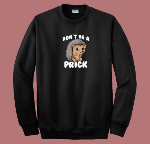 Dont Be A Prick Hedgehog 80s Sweatshirt