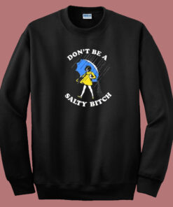 Dont Be A Salty Bitch 80s Sweatshirt