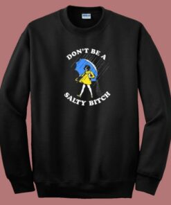 Dont Be A Salty Bitch 80s Sweatshirt