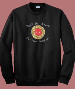 Dont Be Upsetti Eat Some Spaghetti 80s Sweatshirt