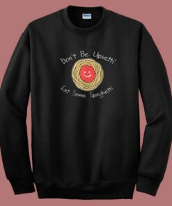 Dont Be Upsetti Eat Some Spaghetti 80s Sweatshirt