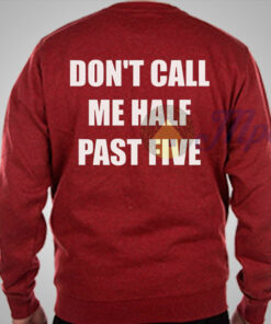Don’t Call Me Half Past Five Sweatshirt