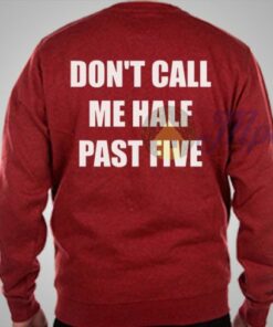 Don’t Call Me Half Past Five Sweatshirt