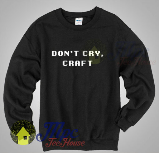 Don’t Cry Craft Unisex Sweatshirt