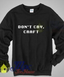 Don’t Cry Craft Unisex Sweatshirt