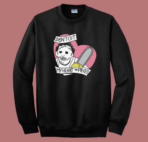 Dont Cut My Heart To Pieces Sweatshirt