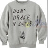 Don’t Drake and Drive Sweatshirt