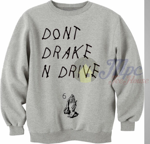 Don’t Drake and Drive Sweatshirt