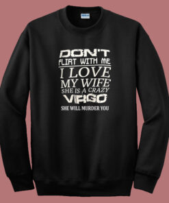 Dont Flirt With Me Sweatshirt
