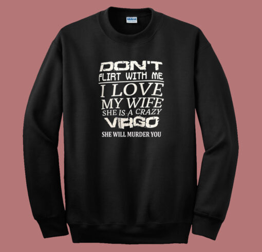 Dont Flirt With Me Sweatshirt