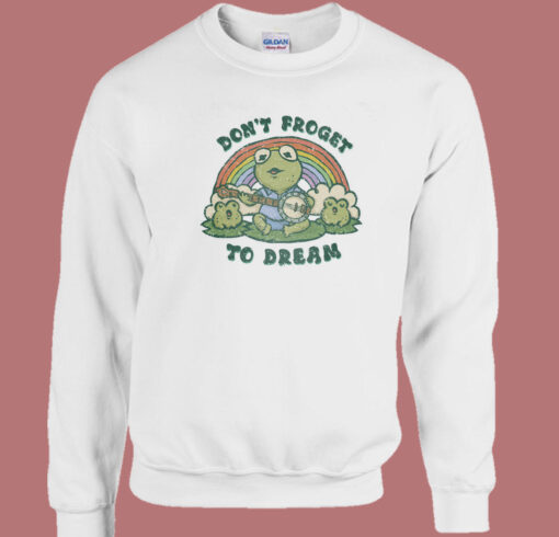 Dont Forget To Dream Sweatshirt