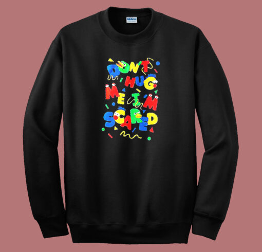 Dont Hug Me Im Scared Sweatshirt