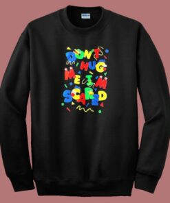 Dont Hug Me Im Scared Sweatshirt
