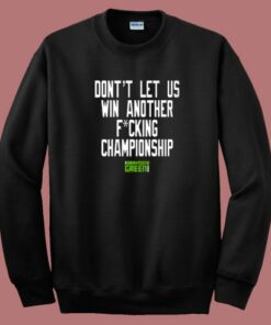 Dont Let Us Win Another Championship Sweatshirt