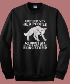 Dont Mess With Old People Sweatshirt
